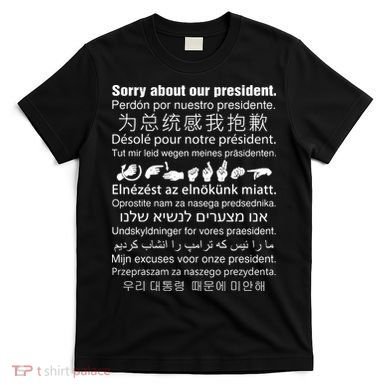 Sorry About Our President T-Shirt