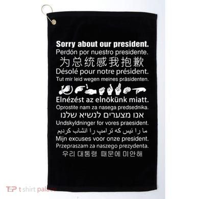 Sorry About Our President Golf Towel