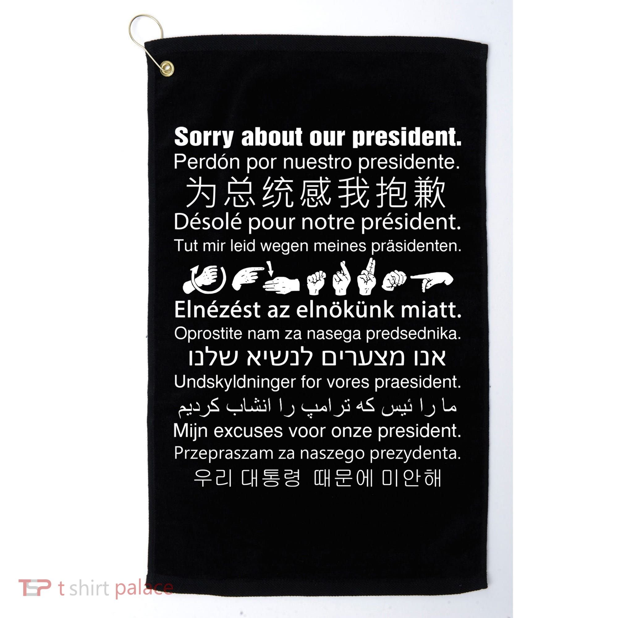 Sorry About Our President Golf Towel