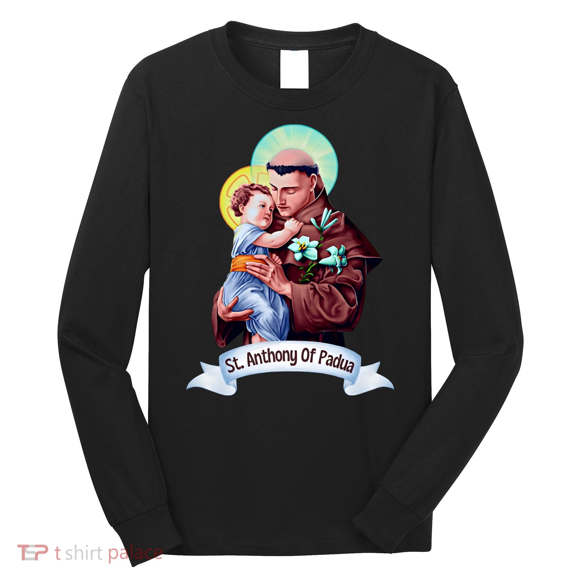 St Anthony Of Padua Holding Jesus Catholic Saint St Anthony Long Sleeve Shirt
