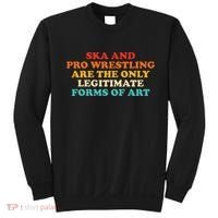 Ska And Pro Wrestling Are The Only Legitimate Forms Of Art Sweatshirt thumb 0