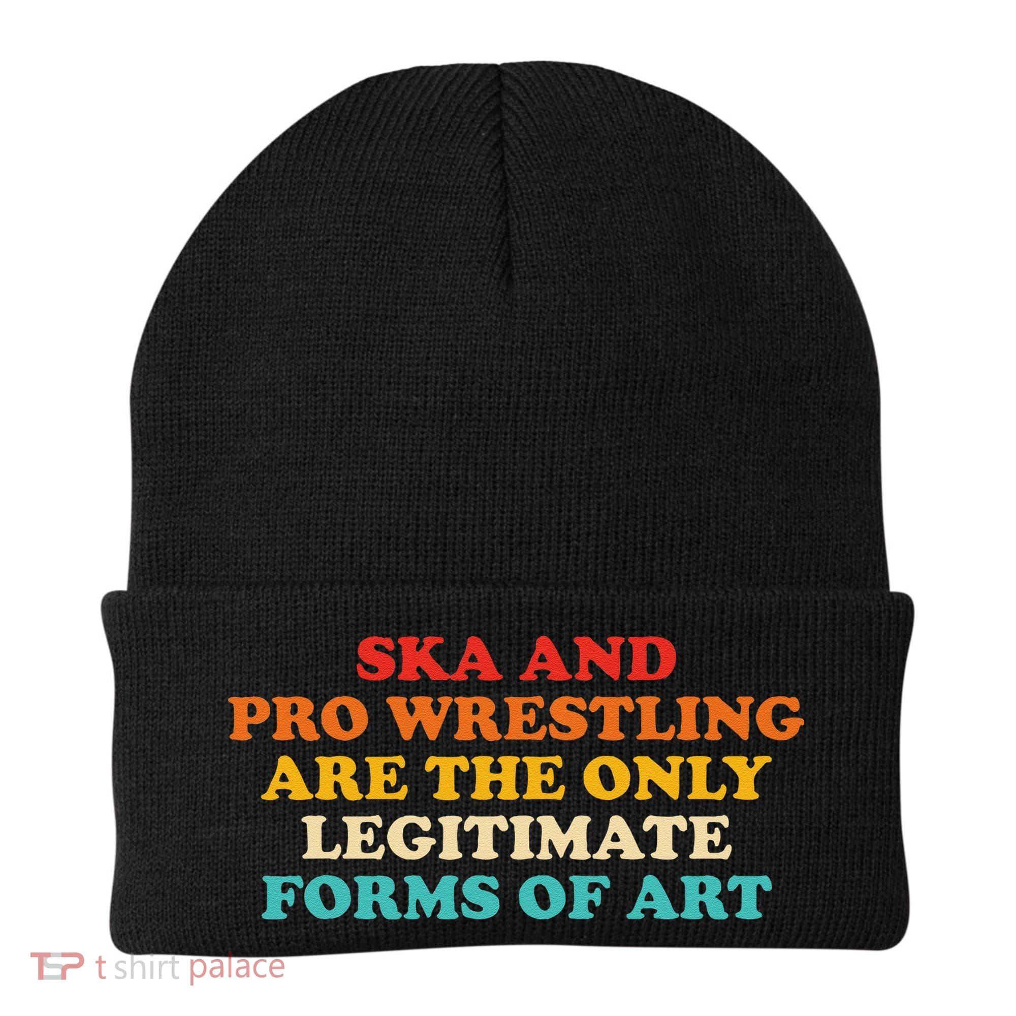 Ska And Pro Wrestling Are The Only Legitimate Forms Of Art Beanie