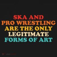 Ska And Pro Wrestling Are The Only Legitimate Forms Of Art Mousepad thumb 1