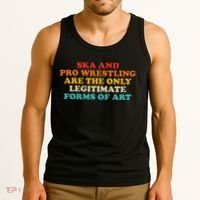 Ska And Pro Wrestling Are The Only Legitimate Forms Of Art Tank Top thumb 3
