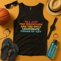 Ska And Pro Wrestling Are The Only Legitimate Forms Of Art Tank Top thumb 4