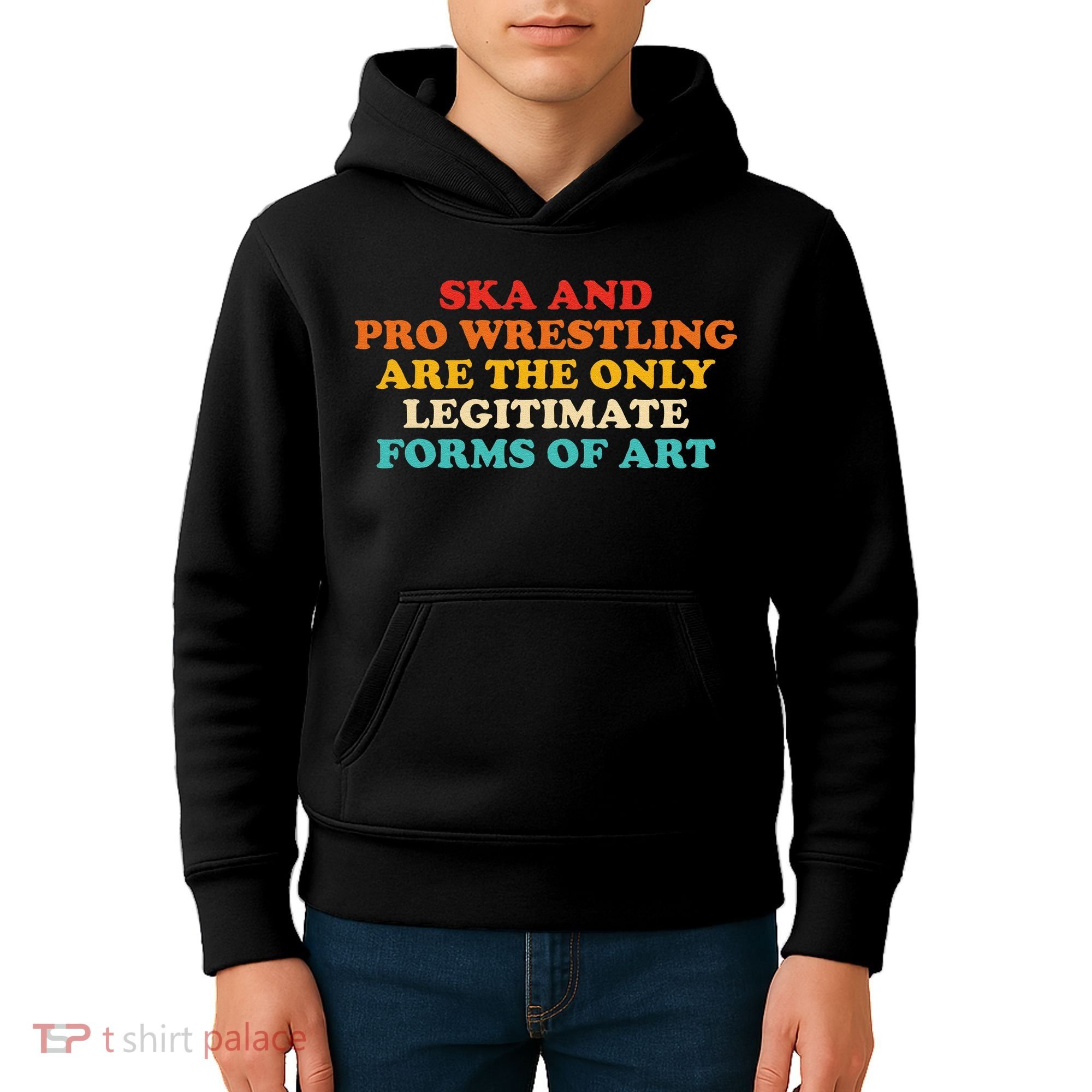 Ska And Pro Wrestling Are The Only Legitimate Forms Of Art Kids Hoodie
