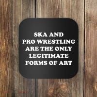 Ska And Pro Wrestling Are The Only Legitimate Forms Of Art Coaster thumb 0
