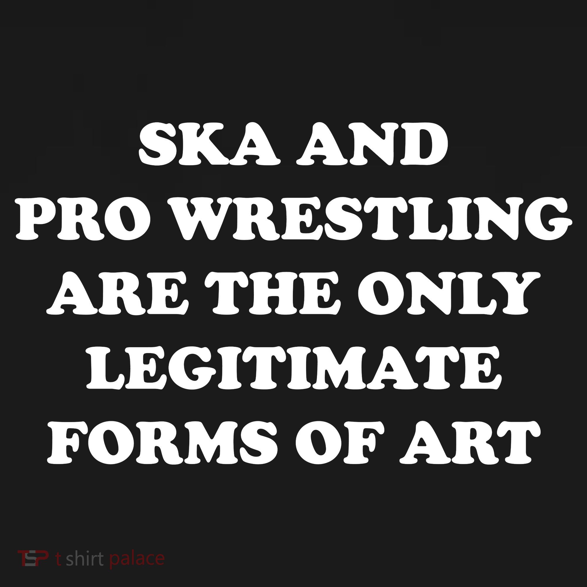 Ska And Pro Wrestling Are The Only Legitimate Forms Of Art Women's Tank Top