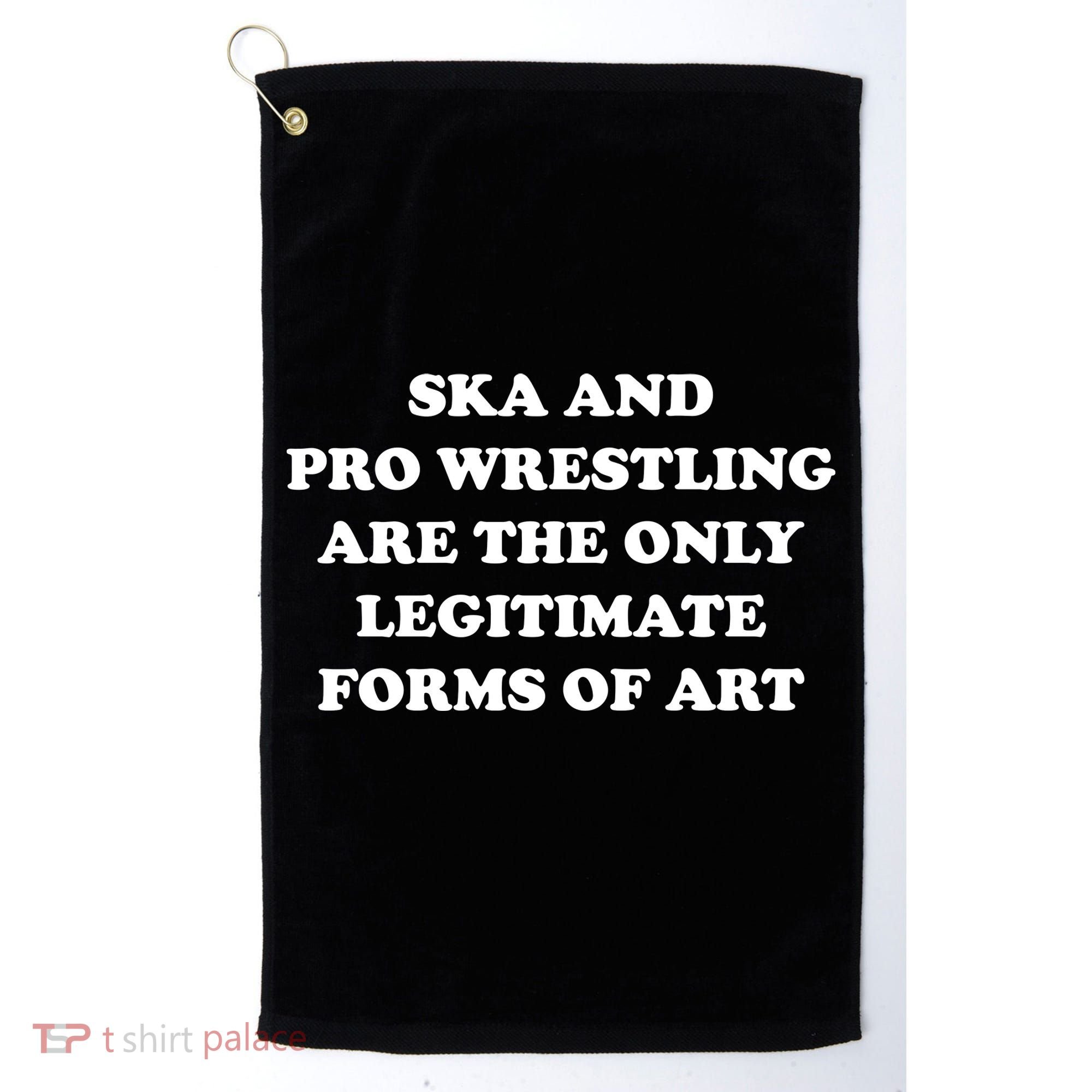 Ska And Pro Wrestling Are The Only Legitimate Forms Of Art Golf Towel