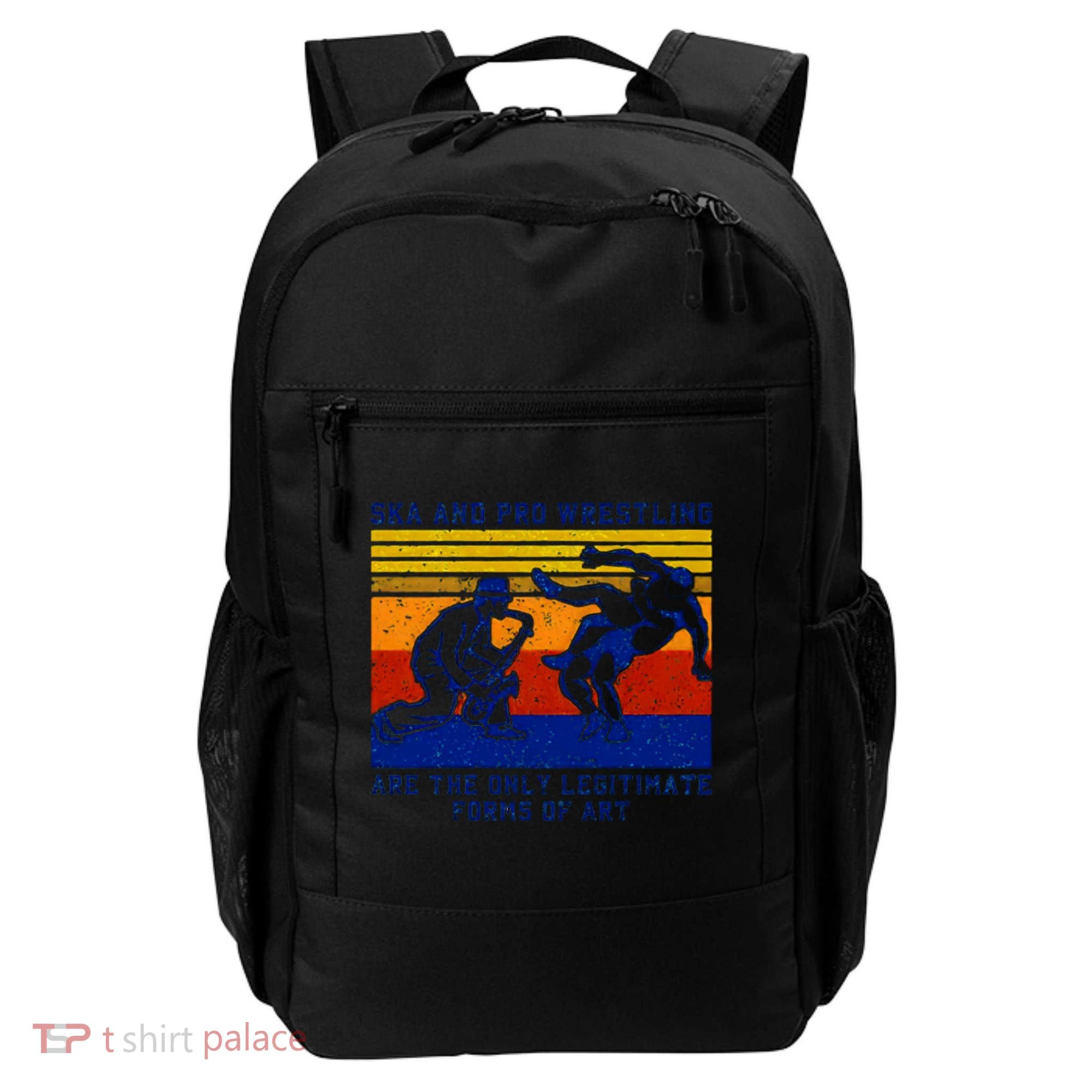 Ska And Pro Wrestling Are The Only Legitimate Forms Of Art Backpack