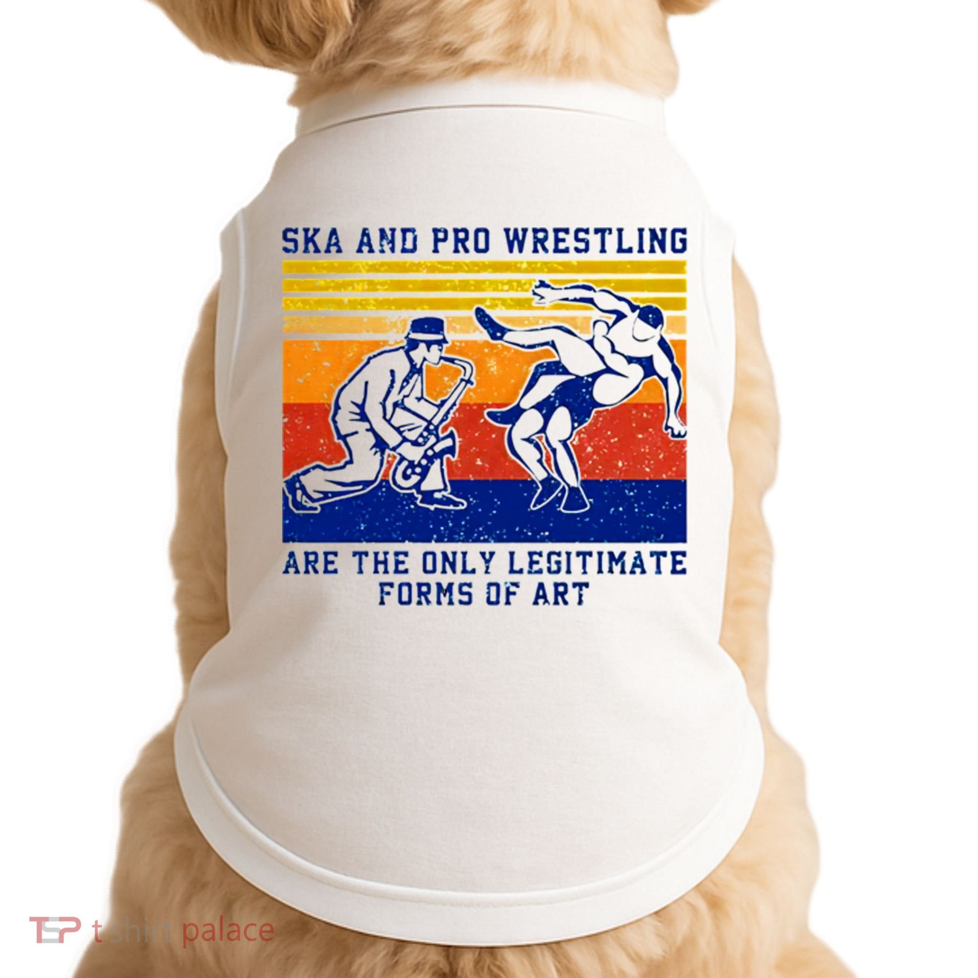 Ska And Pro Wrestling Are The Only Legitimate Forms Of Art Doggie Tank