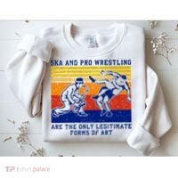 Ska And Pro Wrestling Are The Only Legitimate Forms Of Art Sweatshirt thumb 2