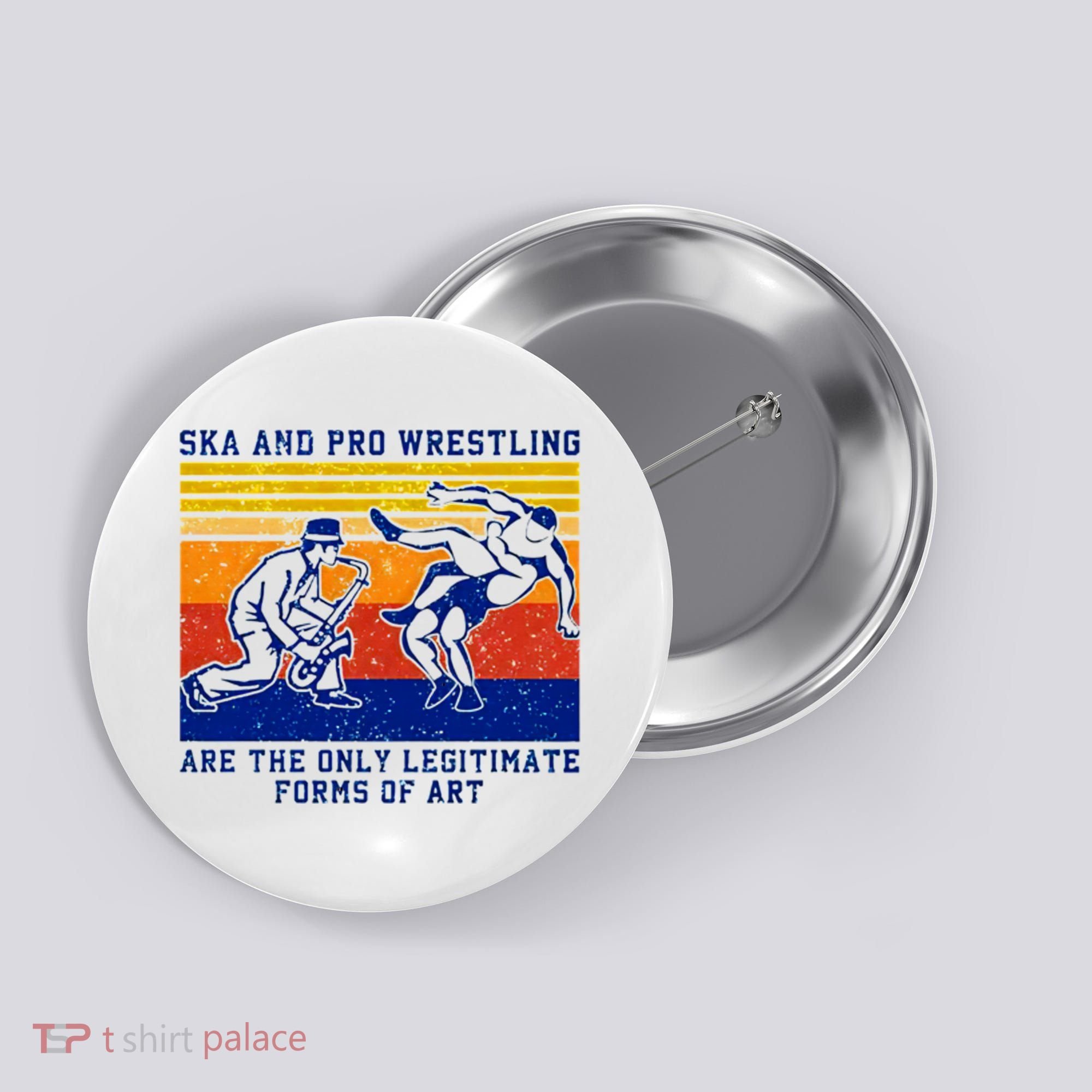 Ska And Pro Wrestling Are The Only Legitimate Forms Of Art Button