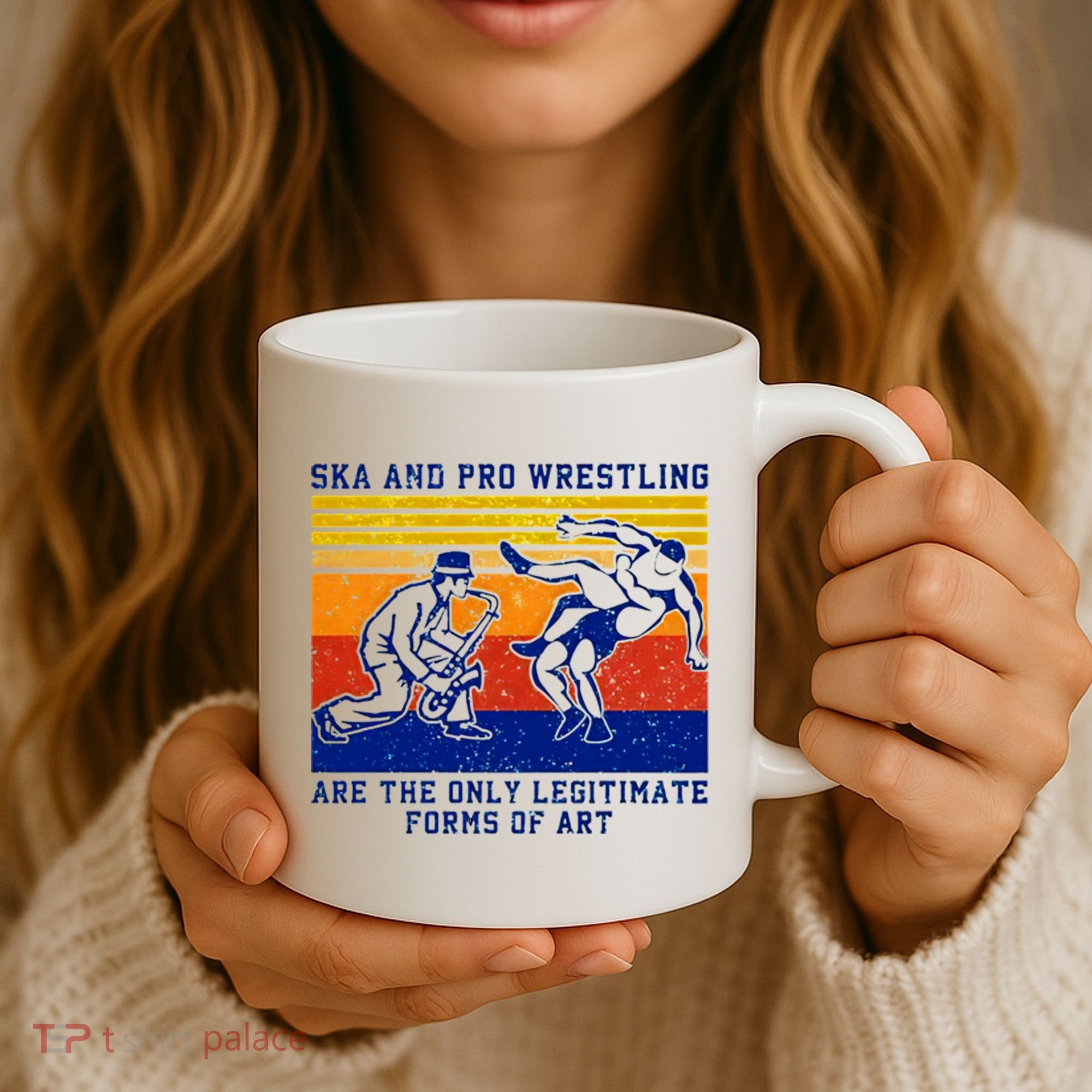 Ska And Pro Wrestling Are The Only Legitimate Forms Of Art Coffee Mug