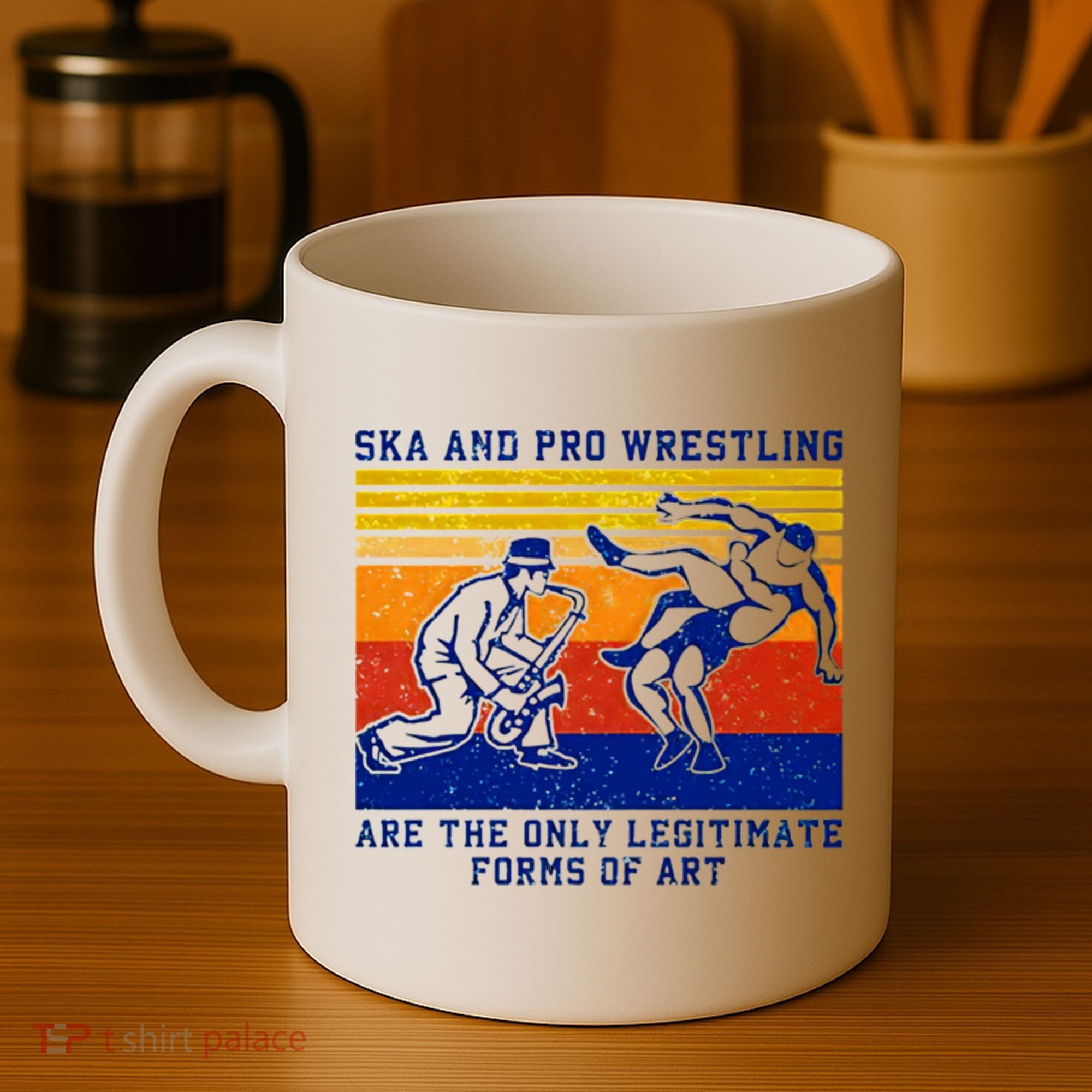 Ska And Pro Wrestling Are The Only Legitimate Forms Of Art Coffee Mug