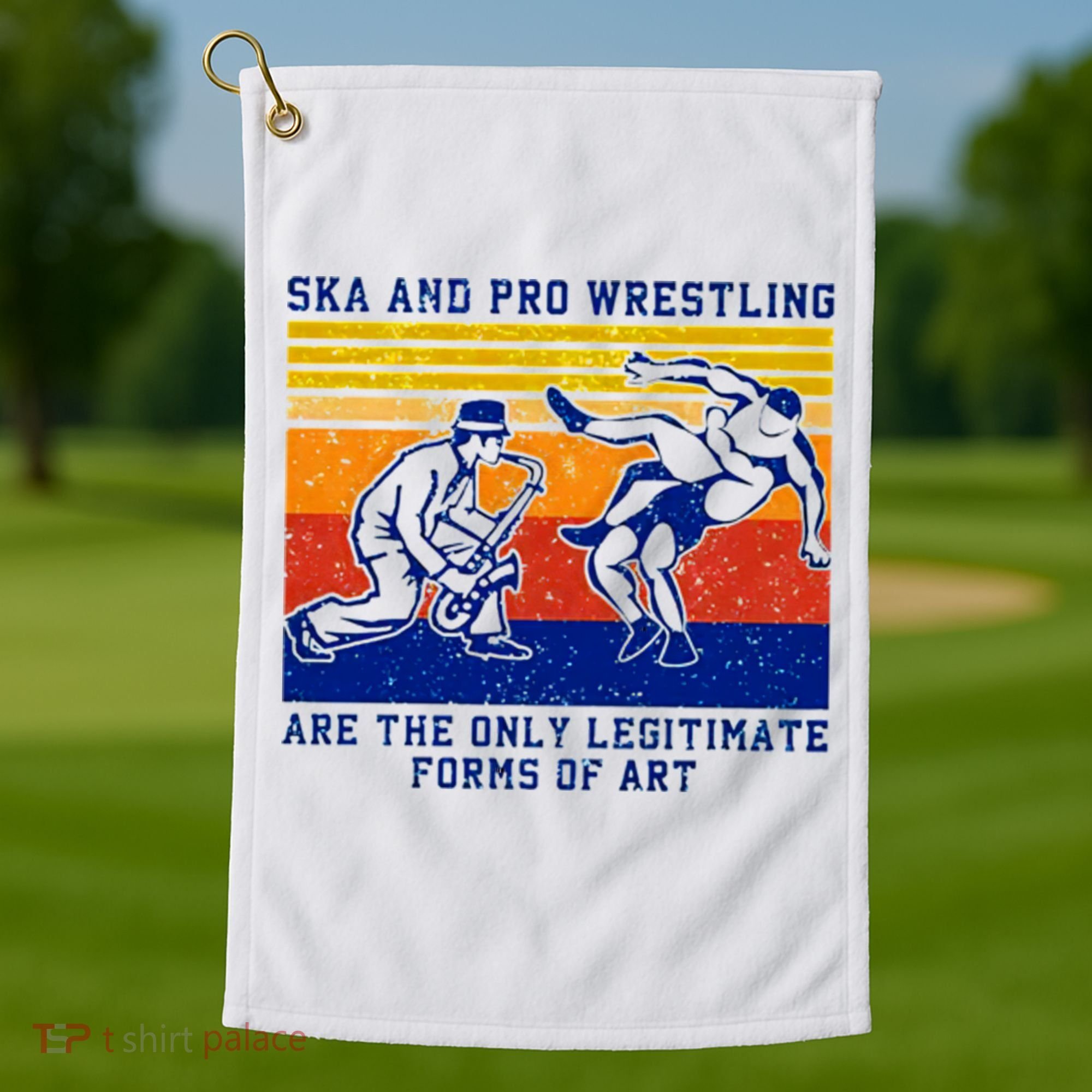 Ska And Pro Wrestling Are The Only Legitimate Forms Of Art Golf Towel