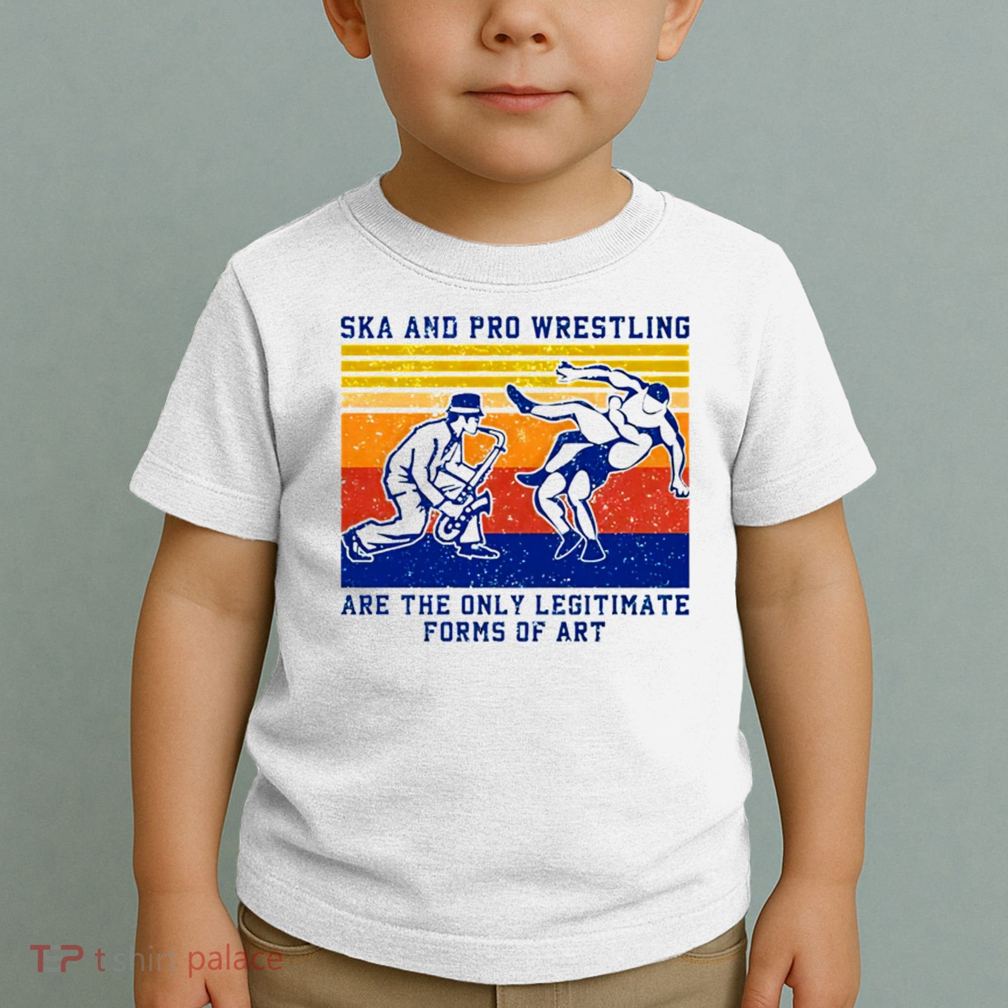 Ska And Pro Wrestling Are The Only Legitimate Forms Of Art Toddler T-Shirt