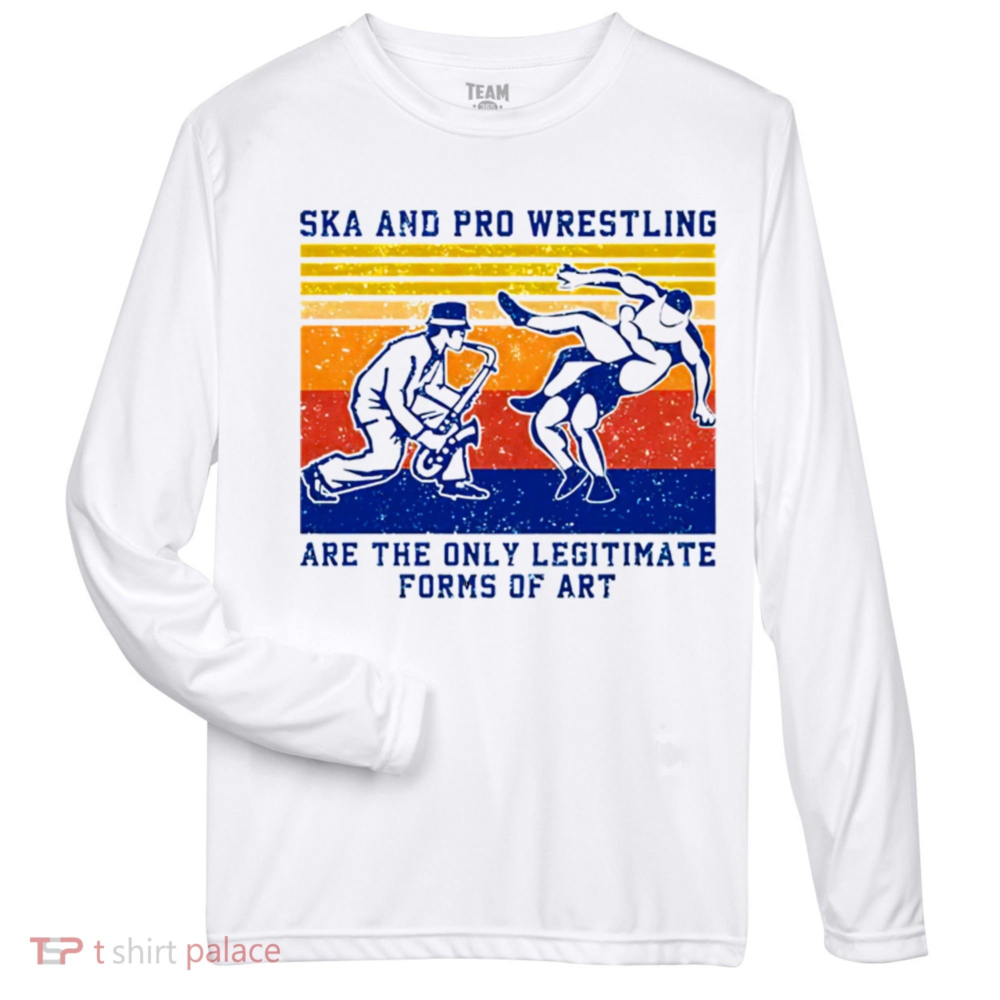 Ska And Pro Wrestling Are The Only Legitimate Forms Of Art Zone Performance Long-Sleeve T-Shirt