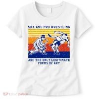 Ska And Pro Wrestling Are The Only Legitimate Forms Of Art Women's T-Shirt thumb 0