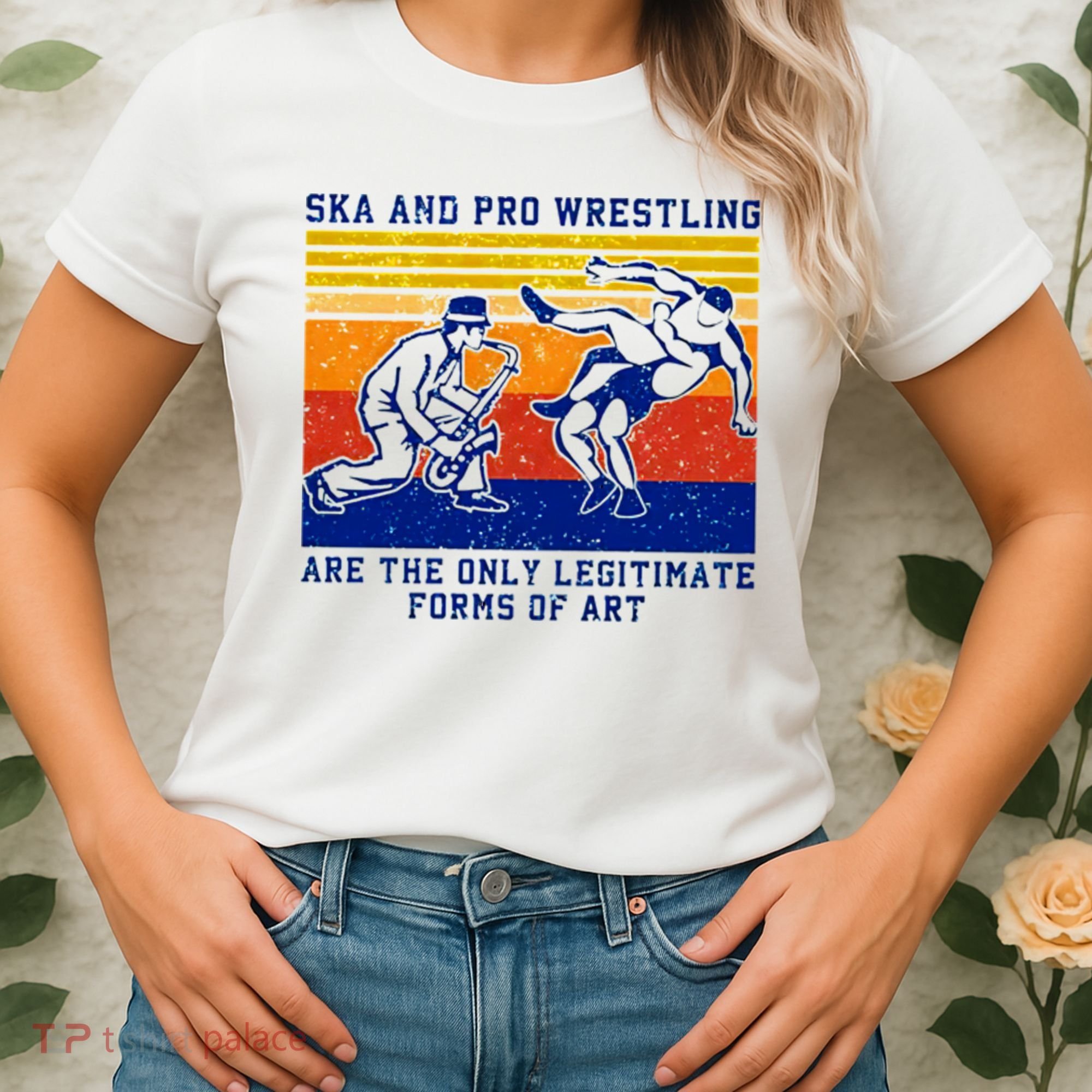 Ska And Pro Wrestling Are The Only Legitimate Forms Of Art Women's T-Shirt