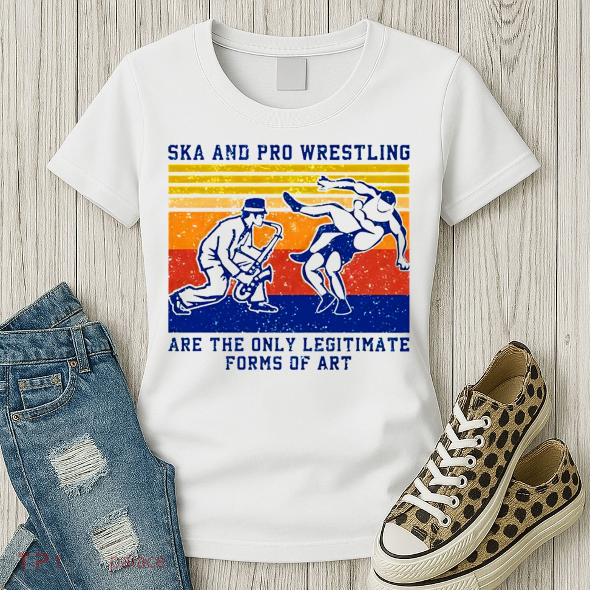 Ska And Pro Wrestling Are The Only Legitimate Forms Of Art Women's T-Shirt