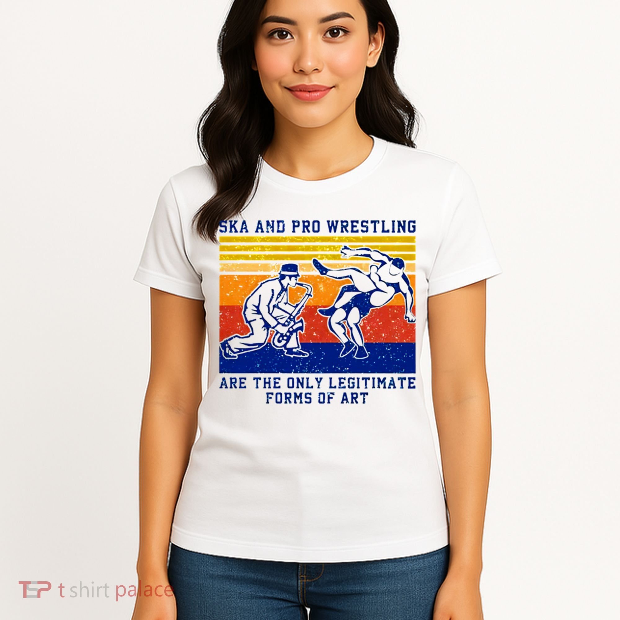 Ska And Pro Wrestling Are The Only Legitimate Forms Of Art Women's T-Shirt