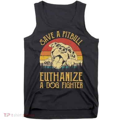 Save A Pitbull Euthanize A Dog Fighter Pitbull Lovers Tank Top