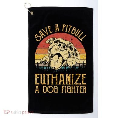 Save A Pitbull Euthanize A Dog Fighter Pitbull Lovers Golf Towel