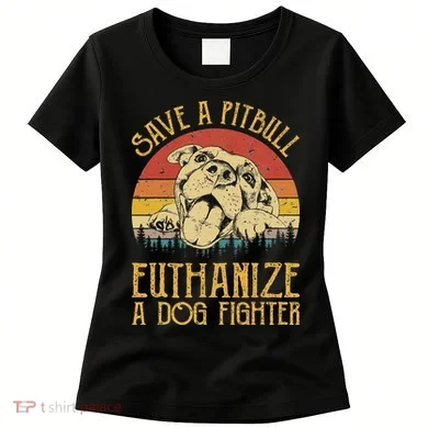 Save A Pitbull Euthanize A Dog Fighter Pitbull Lovers Women's T-Shirt