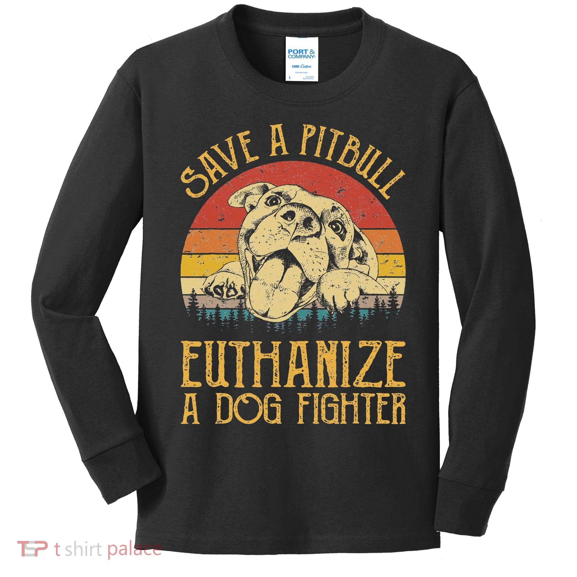 Save A Pitbull Euthanize A Dog Fighter Pitbull Lovers Kids Long Sleeve Shirt