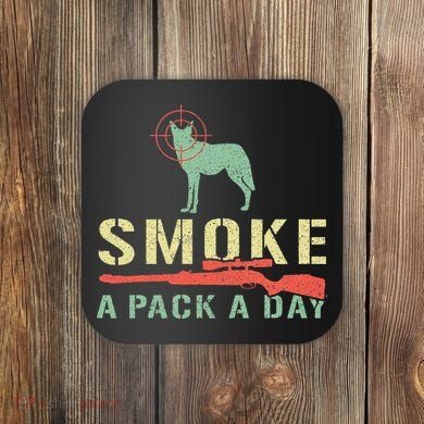 Smoke A Pack A Day Coyote Hunting Coaster
