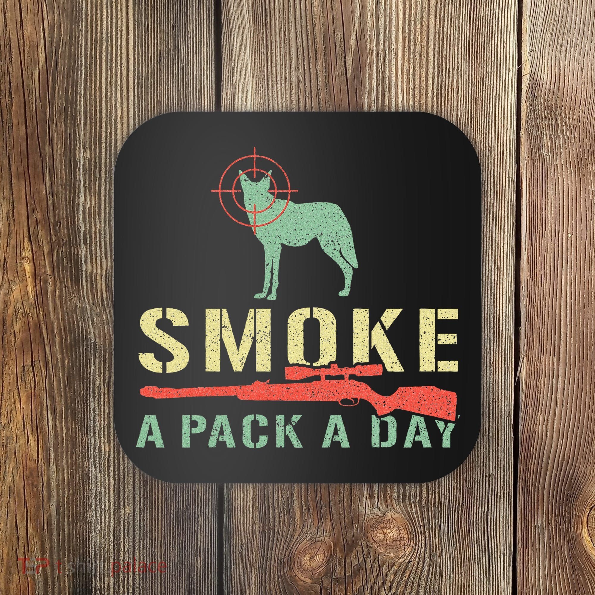Smoke A Pack A Day Coyote Hunting Coaster