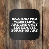 Ska And Pro Wrestling Are The Only Legitimate Forms Of Art Coaster thumb 0