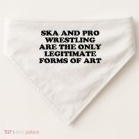 Ska And Pro Wrestling Are The Only Legitimate Forms Of Art USA-Made Doggie Bandana thumb 0