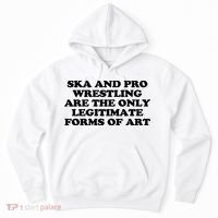 Ska And Pro Wrestling Are The Only Legitimate Forms Of Art Hoodie thumb 0