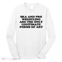 Ska And Pro Wrestling Are The Only Legitimate Forms Of Art Long Sleeve Shirt thumb 0