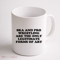 Ska And Pro Wrestling Are The Only Legitimate Forms Of Art Coffee Mug thumb 1