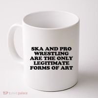 Ska And Pro Wrestling Are The Only Legitimate Forms Of Art Coffee Mug thumb 0