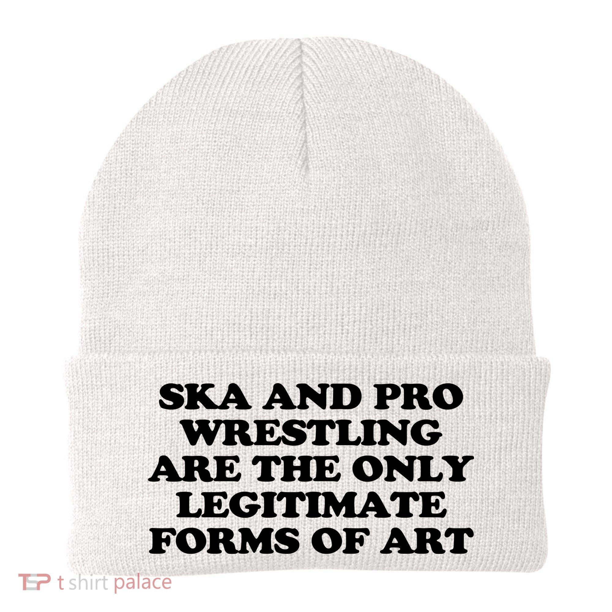 Ska And Pro Wrestling Are The Only Legitimate Forms Of Art Beanie