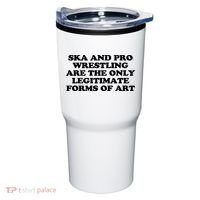 Ska And Pro Wrestling Are The Only Legitimate Forms Of Art Tumbler thumb 0