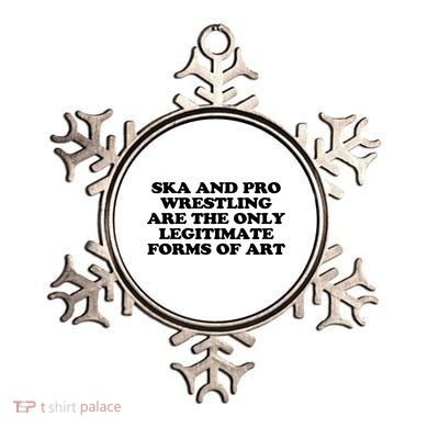 Ska And Pro Wrestling Are The Only Legitimate Forms Of Art Ornament
