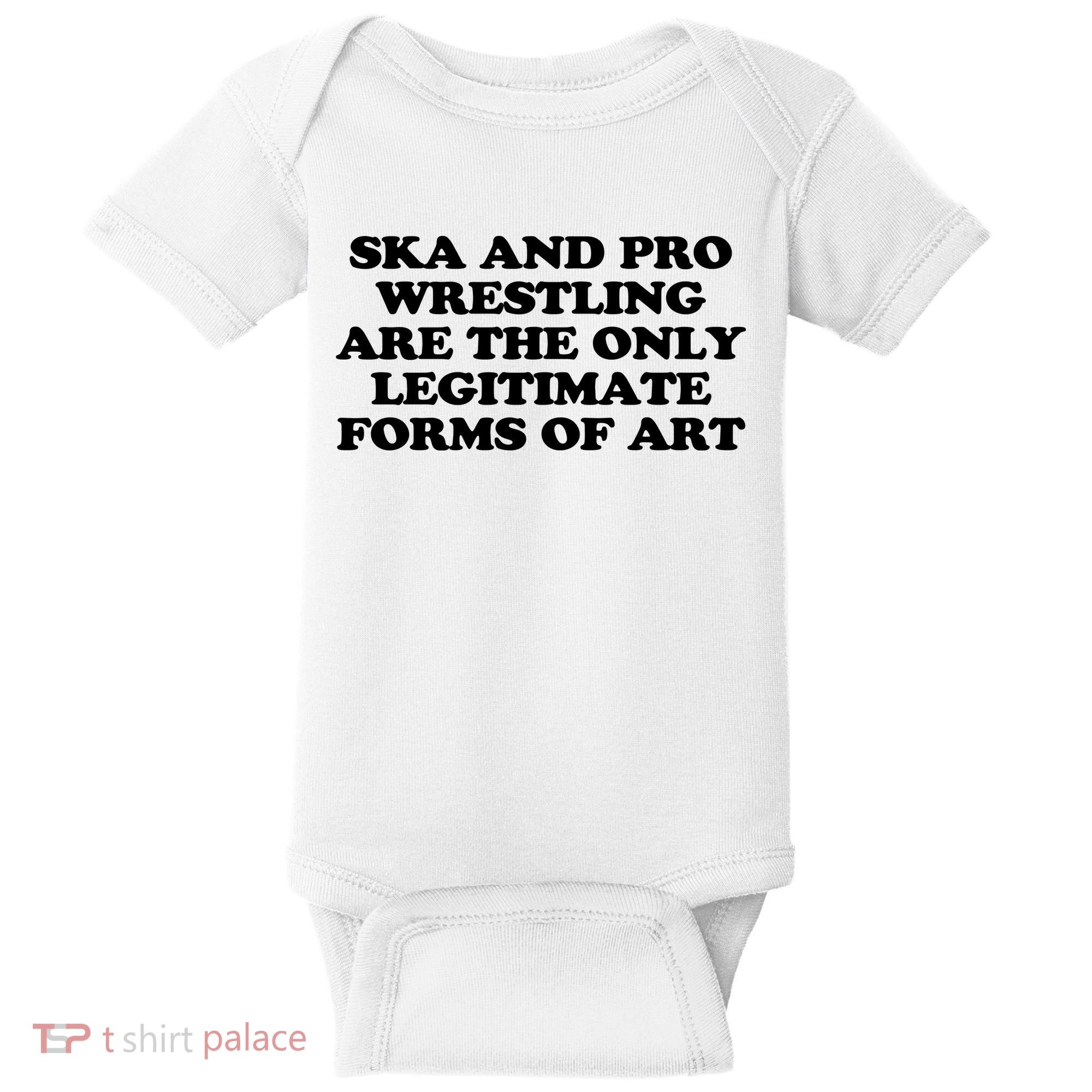 Ska And Pro Wrestling Are The Only Legitimate Forms Of Art Baby Bodysuit