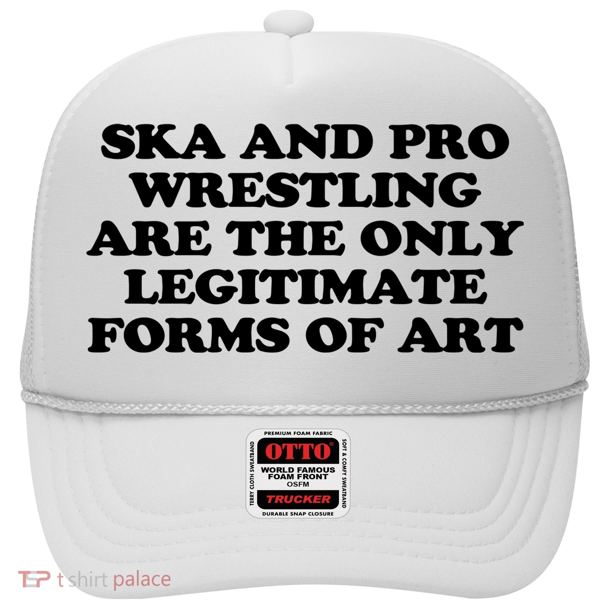 Ska And Pro Wrestling Are The Only Legitimate Forms Of Art Hat