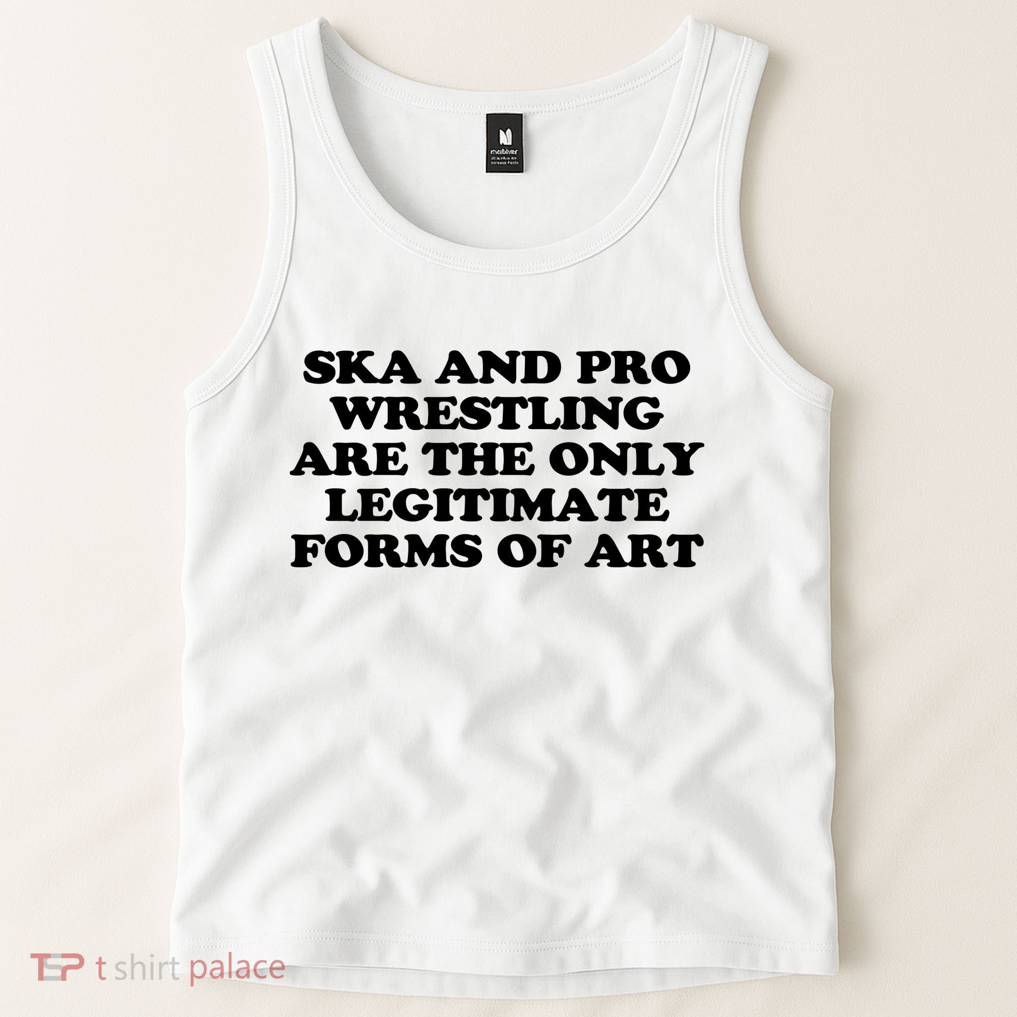 Ska And Pro Wrestling Are The Only Legitimate Forms Of Art Tank Top