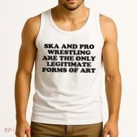 Ska And Pro Wrestling Are The Only Legitimate Forms Of Art Tank Top thumb 3