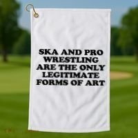 Ska And Pro Wrestling Are The Only Legitimate Forms Of Art Golf Towel thumb 1