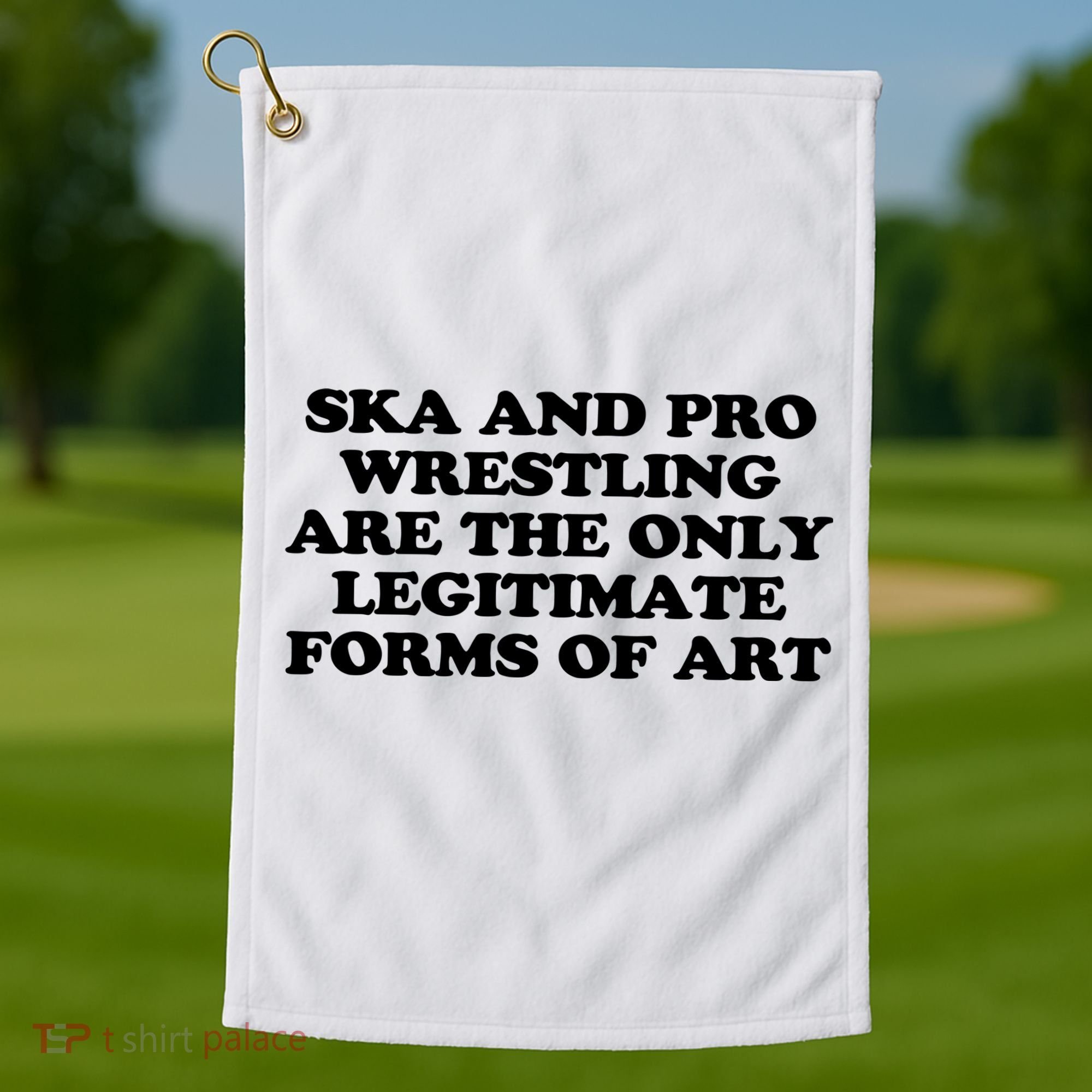 Ska And Pro Wrestling Are The Only Legitimate Forms Of Art Golf Towel