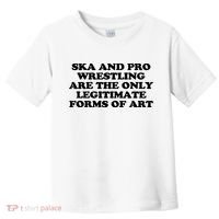 Ska And Pro Wrestling Are The Only Legitimate Forms Of Art Toddler T-Shirt thumb 0