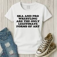 Ska And Pro Wrestling Are The Only Legitimate Forms Of Art Women's T-Shirt thumb 3