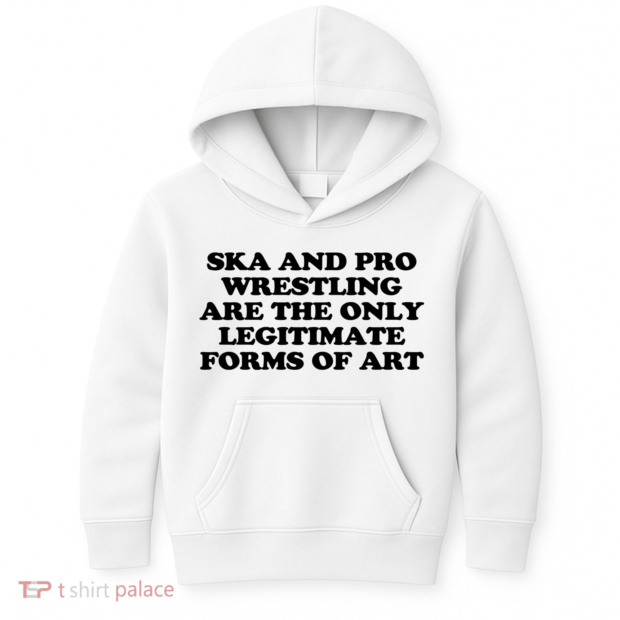 Ska And Pro Wrestling Are The Only Legitimate Forms Of Art Kids Hoodie